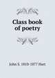 Class book of poetry, John S. 1810-1877 Hart 