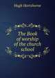 The Book of worship of the church school, Hugh Hartshorne 