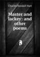 Master and lackey: and other poems, Charles Randall Hart 
