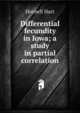 Differential fecundity in Iowa; a study in partial correlation, Hornell Hart 
