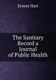 The Sanitary Record a Journal of Public Health, Ernest Hart 