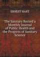 The Sanitary Record a Monthly Journal of Public Health and the Progress of Sanitary Science, Ernest Hart 