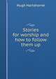 Stories for worship and how to follow them up, Hugh Hartshorne 