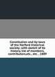 Constitution and by-laws of the Harford historical society; with sketch of its history, list of members, contributors,etc., etc. . 1889, 