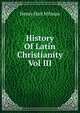 History Of Latin Christianity Vol III, Henry Hart Milman 