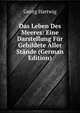 Das Leben Des Meeres: Eine Darstellung F?r Gebildete Aller St?nde (German Edition), Georg Hartwig 