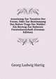 Anweisung Zur Taxation Der Forste, Oder Zur Bestimmung Des Holzer-Trags Der Walder: Ein Beytrag Zur Hoheren Forstwissenschaft (German Edition), Georg Ludwig Hartig 