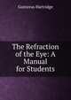 The Refraction of the Eye: A Manual for Students, Gustavus Hartridge 