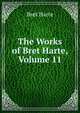 The Works of Bret Harte, Volume 11, Harte, Bret, 1836-1902 