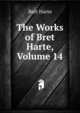 The Works of Bret Harte, Volume 14, Harte, Bret, 1836-1902 
