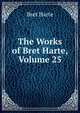 The Works of Bret Harte, Volume 25, Harte, Bret, 1836-1902 