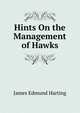 Hints On the Management of Hawks, James Edmund Harting 