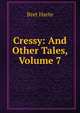 Cressy: And Other Tales, Volume 7, Harte, Bret, 1836-1902 