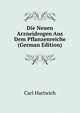 Die Neuen Arzneidrogen Aus Dem Pflanzenreiche (German Edition), Carl Hartwich 