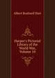 Harper's Pictorial Library of the World War, Volume 10, Hart, Albert Bushnell, 1854-1943 