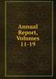 Annual Report, Volumes 11-19, 