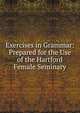 Exercises in Grammar: Prepared for the Use of the Hartford Female Seminary, 