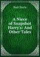 A Niece of Snapshot Harry's: And Other Tales, Harte, Bret, 1836-1902 