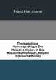 Therapeutique Homoeopathique Des Maladies Aigues Et Des Maladies Chroniques, Volume 2 (French Edition), Franz Hartmann 