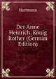 Der Arme Heinrich. Konig Rother (German Edition), Hartmann 