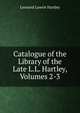 Catalogue of the Library of the Late L.L. Hartley, Volumes 2-3, Leonard Lawrie Hartley 