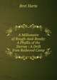 A Millionaire of Rough-And-Ready: A Phyllis of the Sierras : A Drift from Redwood Camp, Harte, Bret, 1836-1902 