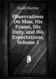 Observations On Man, His Frame, His Duty, and His Expectations, Volume 1, David Hartley 