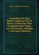 Comedias De Don Pedro Calderon De La Barca: Coleccion Mas Completa Que Todas Las Anteriores, Volume 1 (German Edition), Pedro Calderon de la Barca 