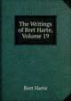 The Writings of Bret Harte, Volume 19, Harte, Bret, 1836-1902 