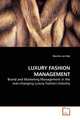 LUXURY FASHION MANAGEMENT. Brand and Marketing Management in the ever-changing Luxury Fashion Industry, Marcha van Dijk 