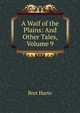 A Waif of the Plains: And Other Tales, Volume 9, Harte, Bret, 1836-1902 