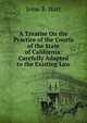 A Treatise On the Practice of the Courts of the State of California: Carefully Adapted to the Existing Law, Jesse B. Hart 