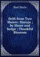 Drift from Two Shores: Maruja ; by Shore and Sedge ; Thankful Blossom, Harte, Bret, 1836-1902 