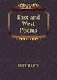 East and West Poems, Harte, Bret, 1836-1902 