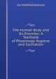 The Human Body and Its Enemies: A Textbook of Physiology Hygiene and Sanitation, Carl Gottfried Hartman 