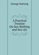 A Practical Treatise On Sea-Bathing and Sea-Air, George Hartwig 