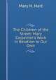 The Children of the Street: Mary Carpenter's Work in Relation to Our Own, Mary H. Hart 