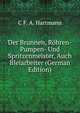 Der Brunnen, Rohren-Pumpen- Und Spritzenmeister, Auch Bleiarbeiter (German Edition), C F. A. Hartmann 