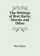 The Writings of Bret Harte: Maruja and Other, Harte, Bret, 1836-1902 