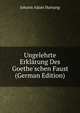Ungelehrte Erkl?rung Des Goethe'schen Faust (German Edition), Johann Adam Hartung 