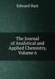 The Journal of Analytical and Applied Chemistry, Volume 6, Edward Hart 