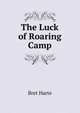 The Luck of Roaring Camp, Harte, Bret, 1836-1902 