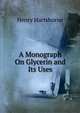 A Monograph On Glycerin and Its Uses, Henry Hartshorne 
