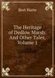 The Heritage of Dedlow Marsh: And Other Tales, Volume 1, Harte, Bret, 1836-1902 
