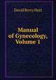 Manual of Gynecology, Volume 1, David Berry Hart 