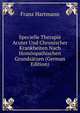 Specielle Therapie Acuter Und Chronischer Krankheiten Nach Homoopathischen Grundsatzen (German Edition), Franz Hartmann 