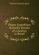 Thayer Expedition: Scientific Results of a Journey in Brazil, Charles Frederick Hartt 