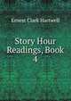 Story Hour Readings, Book 4, Ernest Clark Hartwell 