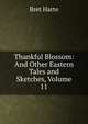Thankful Blossom: And Other Eastern Tales and Sketches, Volume 11, Harte, Bret, 1836-1902 
