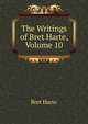 The Writings of Bret Harte, Volume 10, Harte, Bret, 1836-1902 